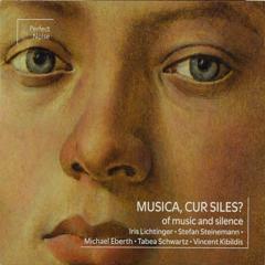 Musica, cur siles? : Of music and silence